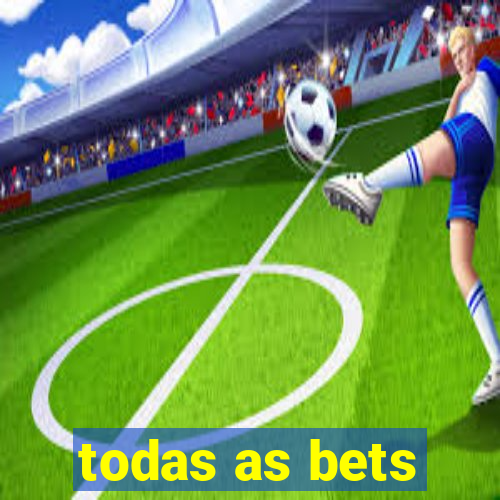 todas as bets